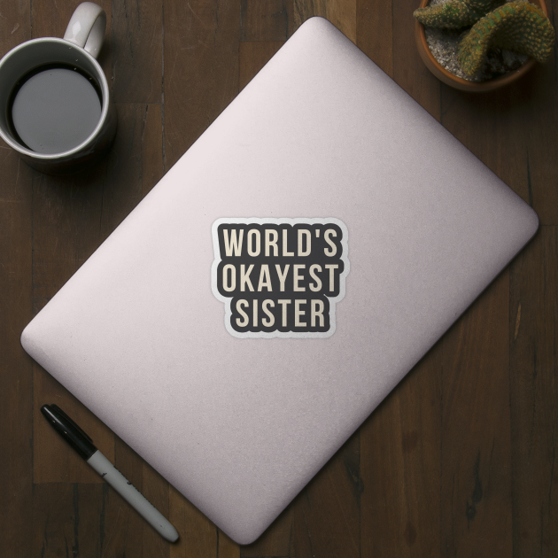 world okayest sister by debageur